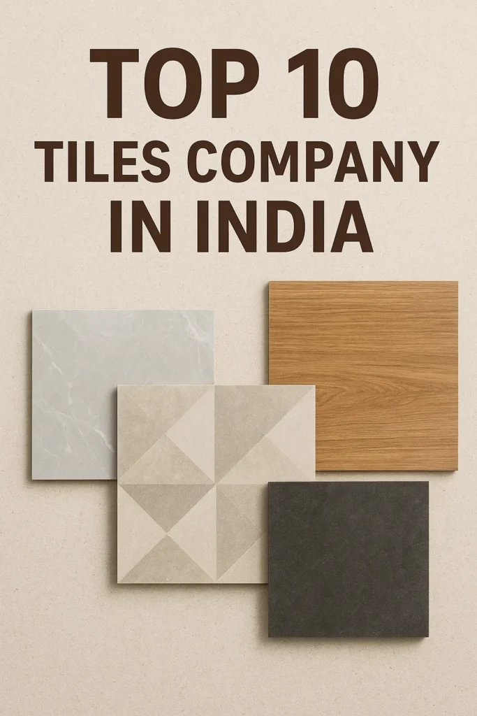 Top 10 Tiles Company in India (2025 Guide) 9 Best 10 Tiles Company in India